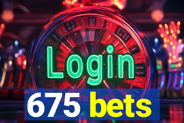 675 bets